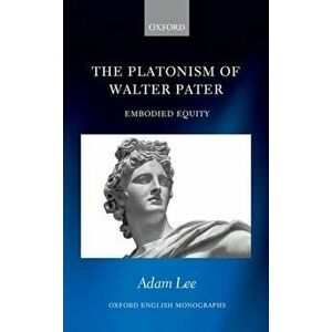 Platonism of Walter Pater. Embodied Equity, Hardback - Adam Lee imagine