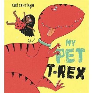 My Pet T-Rex, Paperback - Fabi Santiago imagine