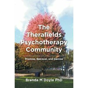 The Therafields Psychotherapy Community: Promise, Betrayal, and Demise, Paperback - Brenda M. Doyle imagine