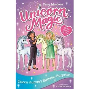 Unicorn Magic: Queen Aurora's Birthday Surprise. Special 3, Paperback - Daisy Meadows imagine