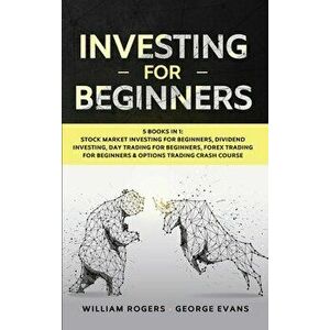 Investing for Beginners: 5 Books in 1: Stock Market Investing for Beginners, Dividend Investing, Day Trading for Beginners, Forex Trading for B - Will imagine