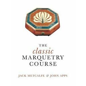 The classic Marquetry Course, Hardcover - Jack Metcalfe imagine