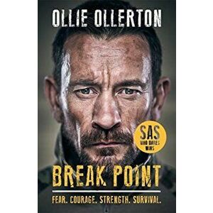 Break Point. SAS: Who Dares Wins Host's Incredible True Story, Paperback - Ollie Ollerton imagine