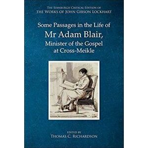 Some Passages in the Life of MR Adam Blair, Minister of the Gospel at Cross-Meikle, Hardback - John Gibson Lockhart imagine