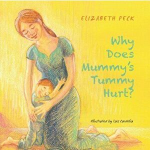 Why Does Mummy's Tummy Hurt?, Paperback - Elizabeth Peck imagine