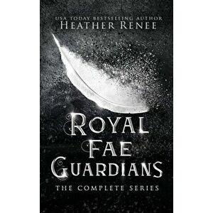Royal Fae Guardians: The Complete Series, Hardcover - Heather Renee imagine