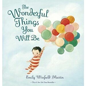 Wonderful Things You Will Be, Hardback - Emily Winfield Martin imagine