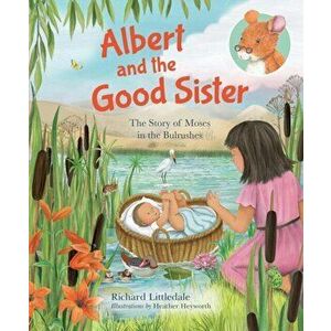 Albert and the Good Sister. The Story of Moses in the Bulrushes, Hardback - Richard Littledale imagine