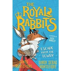 Royal Rabbits: Escape From the Tower, Paperback - Simon Sebag Montefiore imagine