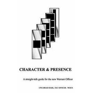 Character & Presence, Paperback - Bradley J. Dahl imagine