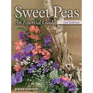 Sweet Peas: An Essential Guide - 2nd Edition, Paperback - Roger Parsons imagine