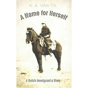A Name for Herself, Hardcover - K. A. Van Til imagine