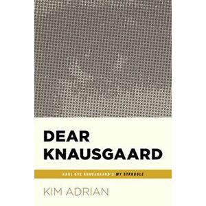 Dear Knausgaard: Karl Ove Knausgaard's My Struggle (...Afterwords), Paperback - Kim Adrian imagine