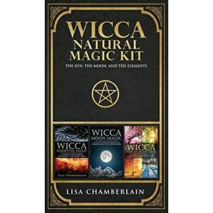 Wicca Natural Magic Kit: The Sun, The Moon, and the Elements, Hardcover - Lisa Chamberlain imagine
