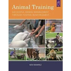 Animal Training. Successful Animal Management Through Positive Reinforcement, Paperback - Ken Ramirez imagine