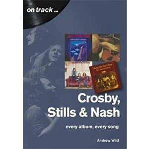 Crosby, Stills and Nash: Every Album, Every Song, Paperback - Andrew Wild imagine
