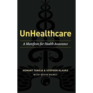 UnHealthcare: A Manifesto for Health Assurance, Hardcover - Hemant Taneja imagine