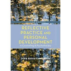 Reflective Practice and Personal Development in Counselling and Psychotherapy, Paperback - Sofie Bager-Charleson imagine