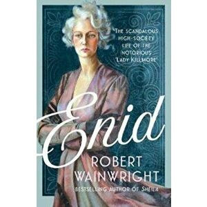 Enid. The Scandalous High-society Life of the Formidable 'Lady Killmore', Hardback - Robert Wainwright imagine