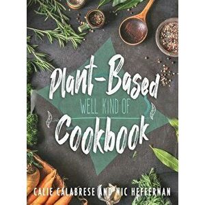 Plant-Based Cookbook: Well Kind Of, Hardcover - Nic Heffernan imagine