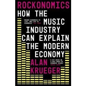 Rockonomics. How the Music Industry Can Explain the Modern Economy, Paperback - Alan Krueger imagine