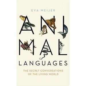 Animal Languages. The secret conversations of the living world, Paperback - Eva Meijer imagine