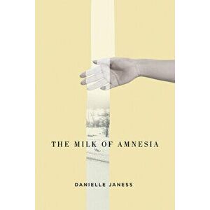 The Milk of Amnesia, Volume 55, Paperback - Danielle Janess imagine