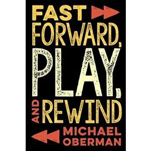 Fast Forward, Play, and Rewind, Paperback - Michael Oberman imagine