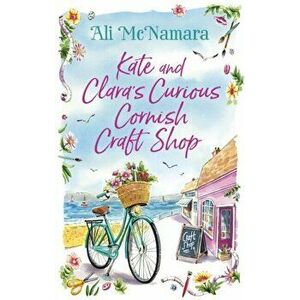 Kate and Clara's Curious Cornish Craft Shop. The heart-warming, romantic read we all need right now, Paperback - Ali McNamara imagine