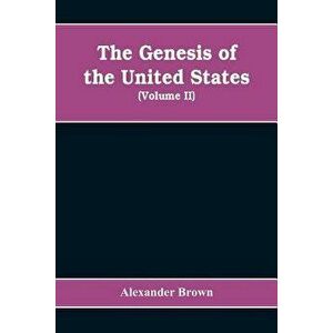 The genesis of the United States: a narrative of the movement in England, 1605-1616, which resulted in the plantation of North America by Englishmen, imagine