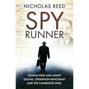 Spy Runner. Ronnie Reed and Agent Zigzag, Operation Mincemeat and the Cambridge Spies, Paperback - Nicholas Reed imagine