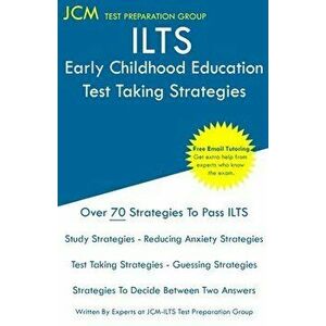 ILTS Early Childhood Education - Test Taking Strategies: ILTS 206 Exam - Free Online Tutoring - New 2020 Edition - The latest strategies to pass your imagine
