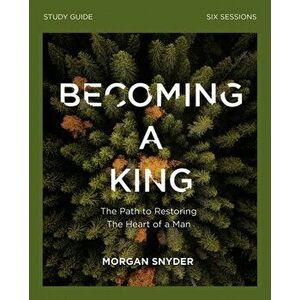 Becoming a King Study Guide, Paperback - Morgan Snyder imagine