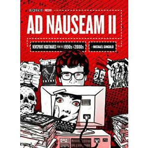 Ad Nauseam II: Newsprint Nightmares from the 1990s and 2000s, Hardcover - Michael Gingold imagine