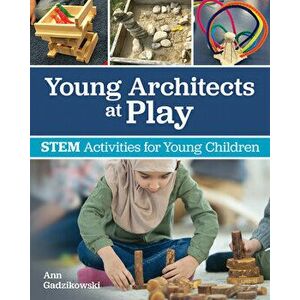 Young Architects at Play: Stem Activities for Young Children, Paperback - Ann Gadzikowski imagine
