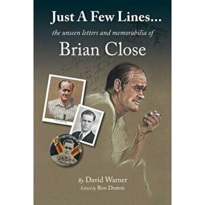 Just A Few Lines.... the unseen letters and memorabilia of Brian Close, Hardback - David Warner imagine