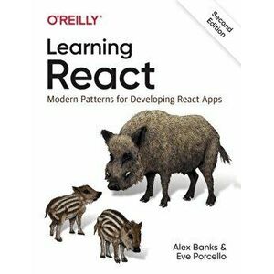 Learning React. Modern Patterns for Developing React Apps, Paperback - Alex Banks imagine