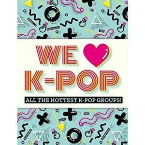 We Love K-Pop. All the hottest K-Pop groups!, Paperback - *** imagine