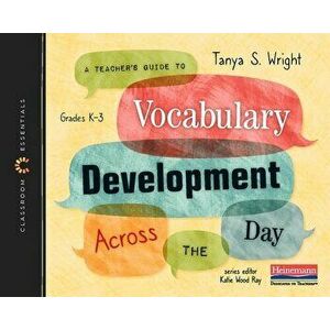 A Teacher's Guide to Vocabulary Development Across the Day: The Classroom Essentials Series, Paperback - Tanya S. Wright imagine