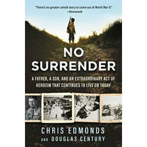 No Surrender: A Father, a Son, and an Extraordinary Act of Heroism That Continues to Live on Today, Paperback - Christopher Edmonds imagine