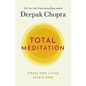 Total Meditation. Practices in Living the Awakened Life, Paperback - Deepak M.D. Chopra imagine