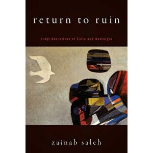 Return to Ruin: Iraqi Narratives of Exile and Nostalgia, Hardcover - Zainab Saleh imagine