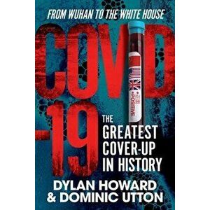 Covid-19: The Greatest Cover-Up in History--From Wuhan to the White House, Hardcover - Dylan Howard imagine