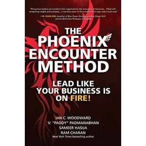 The Phoenix Encounter Method: Lead Like Your Business Is on Fire!, Hardcover - Ian C. Woodward imagine