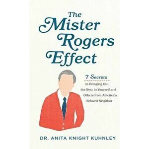 Mister Rogers Effect, Hardcover - Anita Knight Kuhnley imagine