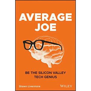 Average Joe: Be the Silicon Valley Tech Genius, Paperback - Shawn Livermore imagine