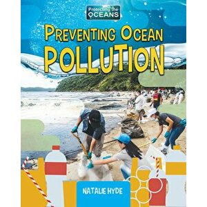 Preventing Ocean Pollution, Paperback - Natalie Hyde imagine