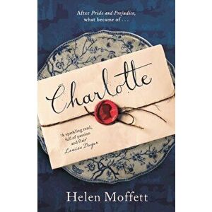 Charlotte. A rich, beautifully-written, feminist retelling of Jane Austen's Pride and Prejudice, Hardback - Helen Moffett imagine