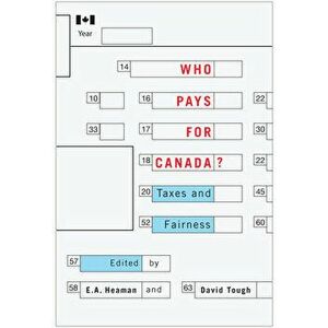 Who Pays for Canada?: Taxes and Fairness, Paperback - E. a. Heaman imagine
