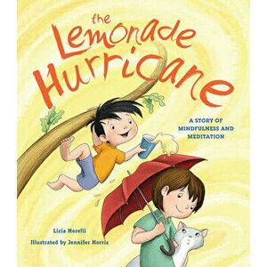 The Lemonade Hurricane: A Story of Mindfulness and Meditation, Paperback - Licia Morelli imagine